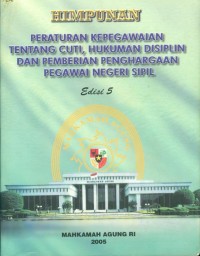 HIMPUNAN PERATURAN KEPEGAWAIAN TENTANG CUTI HUKUM DISIPLIN, PEMBERIAN PENGHARGAAN PNS EDISI 5 TAHUN 2005