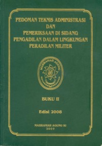 BUKU II: PEDOMAN TEKNIS ADMINISTRASI DAN PEMERIKSAAN DI BIDANG PENGADILAN DALAM LINGKUNGAN PERADILAN MILITER TAHUN 2009