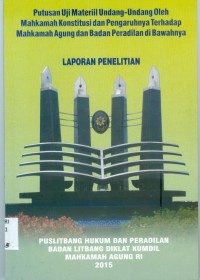 PUTUSAN UJI MATERIL UNDANG-UNDANG OLEH MAHKAMAH KONSTITUSI PENGARUHNYA TERHADAP MAHKAMAH AGUNG DAN BADAN PERADILAN DIBAWAH NYA TAHUN 2015