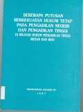 BEBERAPA PUTUSAN BERKEKUATAN HUKUM TETAP PADA PENGADILAN NEGERI DAN PENGADILAN TINGGI DIWILAYAH HUKUM PENGADILAN TINGGI MEDAN DAN RIAU TAHUN 1997